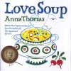 Love Soup - 160 All-New Vegetarian Recipes from the Author of The Vegetarian Epicure (Paperback) - Anna Thomas Photo