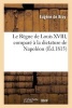 Le Regne de Louis XVIII, Compare a la Dictature de Napoleon, Depuis Le 20 Mars 1815 - Jusqu'au 31 Mai Suivant (French, Paperback) - De Bray E Photo