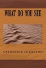 What Do You See (Paperback) - Mrs Catherine Johnston Photo