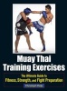 Muay Thai Training Exercises - The Ultimate Guide to Fitness, Strength, and Fight Preparation (Paperback) - Christoph Delp Photo