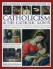 The Complete Illustrated History of Catholicism & the Catholic Saints - A Comprehensive Acccount of the History, Philosophy and Practice of Catholic Christianity and a Guide to the Most Significant Saints (Paperback) - Tessa Paul Photo