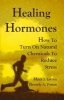 Healing Hormones - How to Turn on Natural Chemicals to Reduce Stress (Paperback) - Mark James Estren Photo