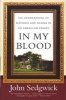 In My Blood - Six Generations of Madness and Desire in an American Family (Paperback) - John Sedgwick Photo