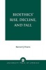 Bioethics' Rise, Decline, and Fall (Paperback) - Bernard J Ficarra Photo