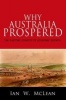 Why Australia Prospered - The Shifting Sources of Economic Growth (Hardcover) - Ian W McLean Photo