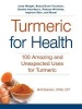 Turmeric for Health - 100 Amazing and Unexpected Uses for Turmeric (Paperback) - Britt Brandon Photo