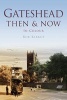 Gateshead Then & Now (Paperback) - Rob Kirkup Photo