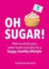 Oh Sugar! - How to Satisfy Your Sweet Tooth Naturally for a Happy, Healthy Lifestyle (Paperback) - Katherine Bassford Photo