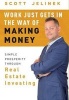 Work Just Gets in the Way of Making Money - Simple Prosperity Through Real Estate Investing (Hardcover) - Scott Jelinek Photo