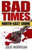 Bad Times - North-East Crime (Paperback) - Julie Morrigan Photo