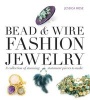 Bead & Wire Fashion Jewelry - A Collection of Stunning Statement Pieces to Make (Mixed media product) - Jessica Rose Photo