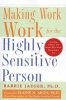 Making Work Work for the Highly Sensitive Person (Paperback) - Barrie S Jaeger Photo