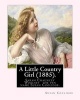 A Little Country Girl (1885). by -  (Original Classics): Sarah Chauncey Woolsey (1835-1905) Was an American Children's Author Who Wrote Under the Pen Name . (Paperback) - Susan Coolidge Photo