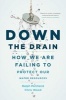 Down the Drain - How We are Failing to Protect Our Water Resources (Hardcover, New) - Chris Wood Photo