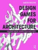 Design Games for Architecture - Creating Digital Design Tools with Unity (Paperback, New) - Aaron Westre Photo