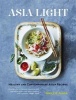 Asia Light - Healthy & Fresh South-East Asian Recipes (Paperback) - Ghillie James Photo