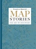 Map Stories - The Art of Discovery (Hardcover) - Francisca Matteoli Photo