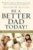 Be a Better Dad Today! - 10 Tools Every Father Needs (Paperback) - Gregory W Slayton Photo