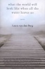 What the World Will Look Like When All the Water Leaves Us (Paperback) - Laura Van Den Berg Photo