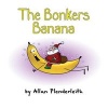 The Bonkers Banana (Hardcover) - Allan Plenderleith Photo