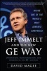 Jeff Immelt and the New GE Way: How Immelt Rose to the Top, Overcame Leadership Challenges and Transformed GE for the 21st Century (Hardcover) - David Magee Photo