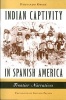 Indian Captivity in Spanish America - Frontier Narratives (Paperback) - Fernando Opere Photo