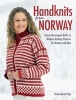 Handknits from Norway - Classic Norwegian Motifs in Modern Knitting Patterns for Women and Men (Hardcover) - Karen Marie Vinje Photo