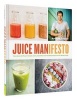 Juice Manifesto - More Than 120 Flavor-Packed Juices, Smoothies and Healthful Meals for the Whole Family (Hardcover) - Andrew Cooper Photo