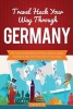 Travel Hack Your Way Through Germany - Fly Free, Get Best Room Prices, Save on Auto Rentals & Get the Most Out of Your Stay (Paperback) - Tim Westin Photo