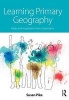 Learning Primary Geography - Ideas and Inspiration from Classrooms (Paperback) - Susan Pike Photo