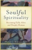 Soulful Spirituality - Becoming Fully Alive and Deeply Human (Paperback) - David G Benner Photo