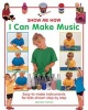 Show Me How: I Can Make Music - Easy-to-make Instruments for Kids Shown Step by Step (Hardcover) - Michael Purton Photo