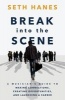 Break Into the Scene - A Musician's Guide to Making Connections, Creating Opportunities, and Launching a Career (Paperback) - MR Seth Thomas Hanes Photo