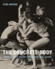 The Concrete Body - Yvonne Rainer, Carolee Schneemann, Vito Acconci (Hardcover) - Elise Archias Photo