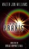 The Praxis - Book One of Dread Empire's Fall (Paperback, New Ed) - Walter Jon Williams Photo