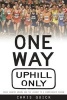 One Way, Uphill Only - Cross Country Dreams and the Journey to a State Championship Season (Paperback) - Chris Quick Photo