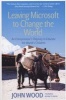 Leaving Microsoft To Change The World:  - An Entrepreneur's Odyssey To Educate The World's Children (Paperback) - John Wood Photo