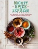 Mighty Spice Express Cookbook - Fast, Fresh and Full-on Flavours from Street Foods to the Spectacular (Hardcover) - John Gregory Smith Photo