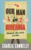 Our Man in Hibernia - Ireland, the Irish and Me (Paperback, New) - Charlie Connelly Photo