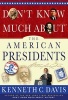 Don't Know Much about the American Presidents - Everything You Need to Know about the Most Powerful Office on Earth and the Men Who Have Occupied It (Hardcover) - Kenneth C Davis Photo