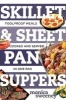 Skillet & Sheet Pan Suppers - Foolproof Meals, Cooked and Served in One Pan (Paperback) - Monica Sweeney Photo