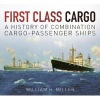 First Class Cargo - A History of Combination Cargo-Passenger Ships (Paperback) - William Miller Photo