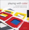 Playing with Color - 50 Graphic Experiments for Exploring Color Design Principles (Paperback) - Richard Mehl Photo