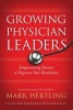 Growing Physician Leaders - Empowering Doctors to Improve Our Healthcare (Hardcover) - Mark Hertling Photo