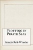 Plotting in Pirate Seas (Paperback) - Francis Rolt Wheeler Photo