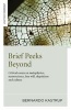 Brief Peeks Beyond - Critical Essays on Metaphysics, Neuroscience, Free Will, Skepticism and Culture (Paperback) - Bernardo Kastrup Photo