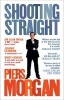 Shooting Straight - Guns, Gays, God, and George Clooney (Paperback) - Piers Morgan Photo