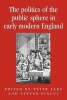 The Politics of the Public Sphere in Early Modern England - Public Persons and Popular Spirits (Paperback) - Peter Lake Photo