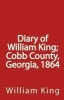 Diary of ; Cobb County, Georgia, 1864 (Paperback) - William King Photo