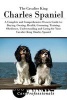 The Cavalier King Charles Spaniel - A Complete and Comprehensive Owners Guide To: Buying, Owning, Health, Grooming, Training, Obedience, Understanding and Caring for Your Cavalier King Charles Spaniel (Paperback) - Dog Care Professionals Photo